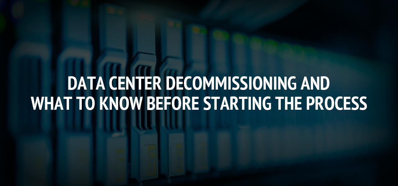 Data Center Decommissioning and What to Know Before Starting the Process