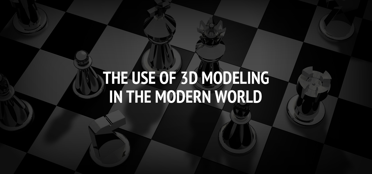 The use of 3D modeling in the modern world