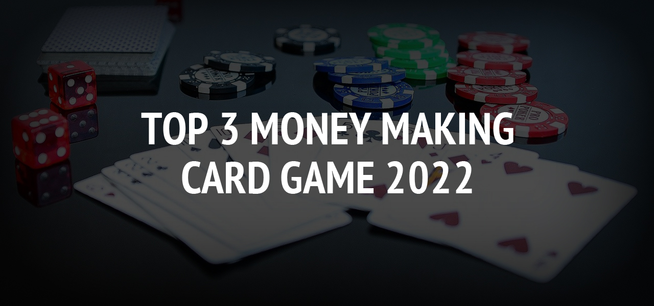 Top 3 money making card game 2022