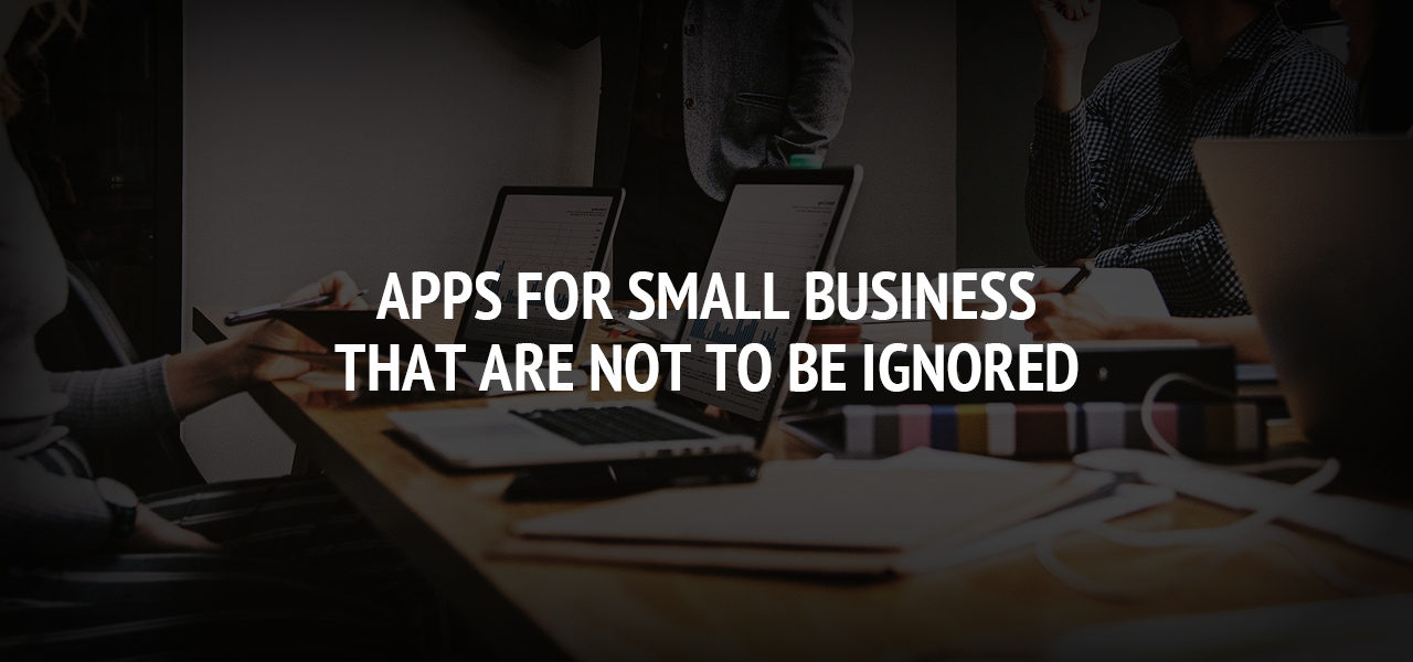 Apps for Small Business That Are Not to Be Ignored