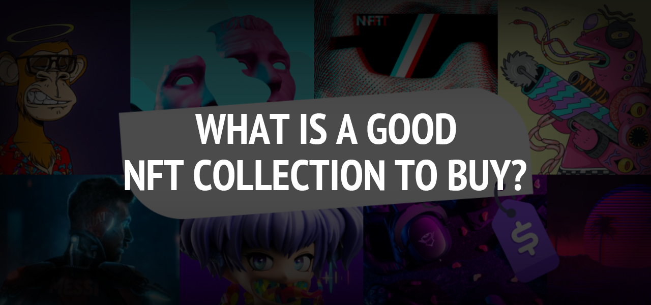 What Is a Good NFT Collection to Buy?