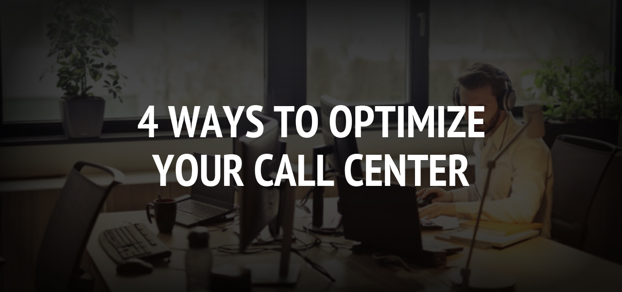 4 Ways to Optimize Your Call Center