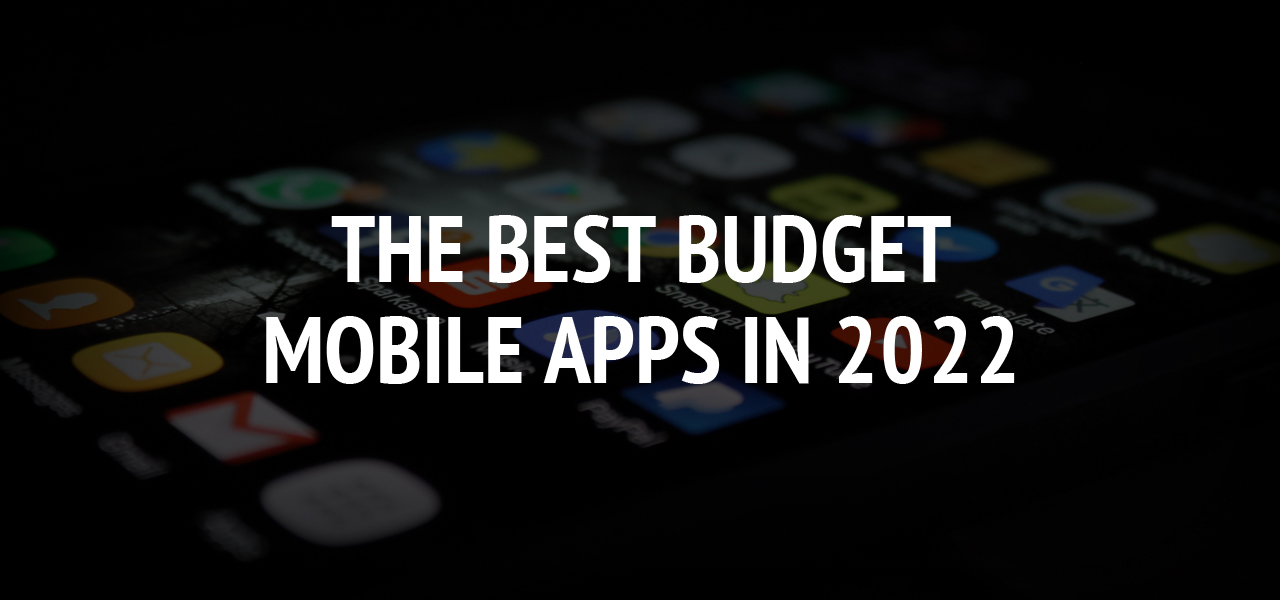 The Best Budget Mobile Apps in 2022
