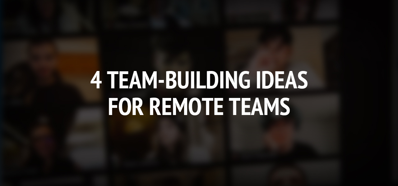 4 Team-Building Ideas for Remote Teams
