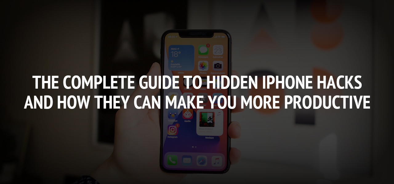 The Complete Guide to Hidden iPhone Hacks and How They Can Make You More Productive