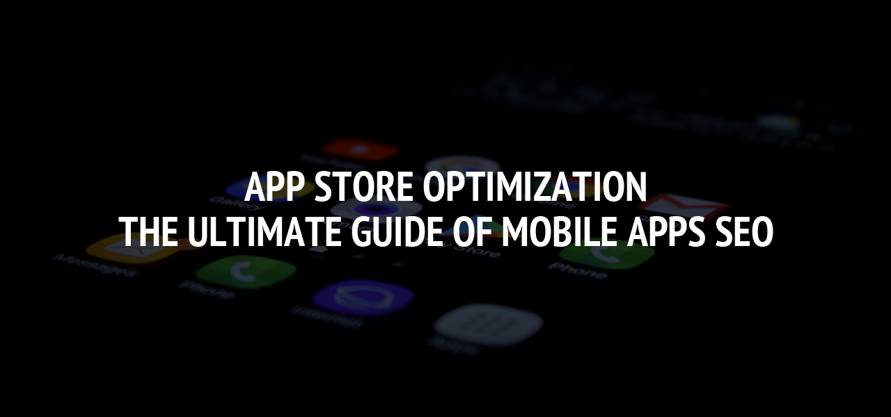 App Store Optimization: The ultimate guide of Mobile apps SEO