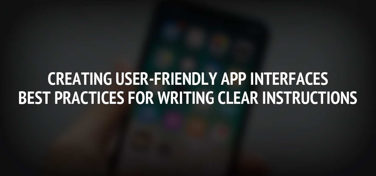 Creating User-Friendly App Interfaces: Best Practices for Writing Clear Instructions