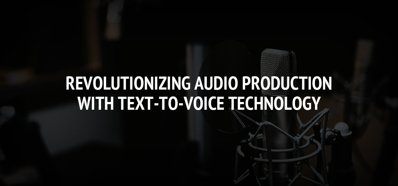 Revolutionizing Audio Production with Text-to-Voice Technology