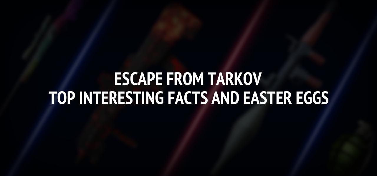 Escape from Tarkov : Top Interesting Facts and Easter Eggs