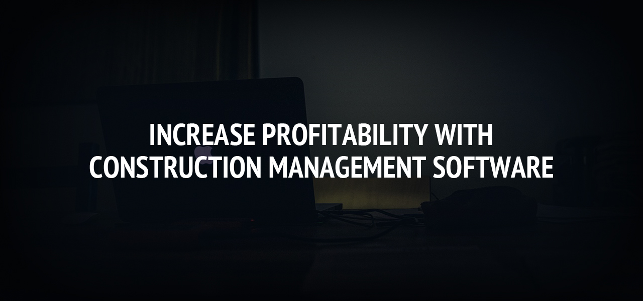 Increase Profitability With Construction Management Software