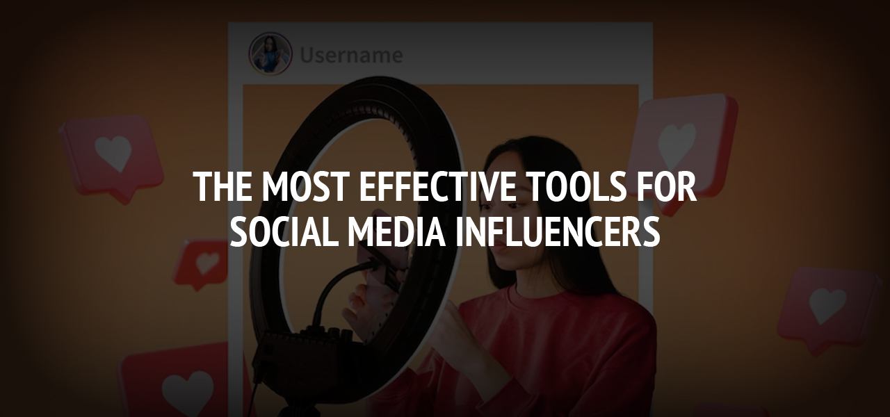 The Most Effective Tools for Social Media Influencers