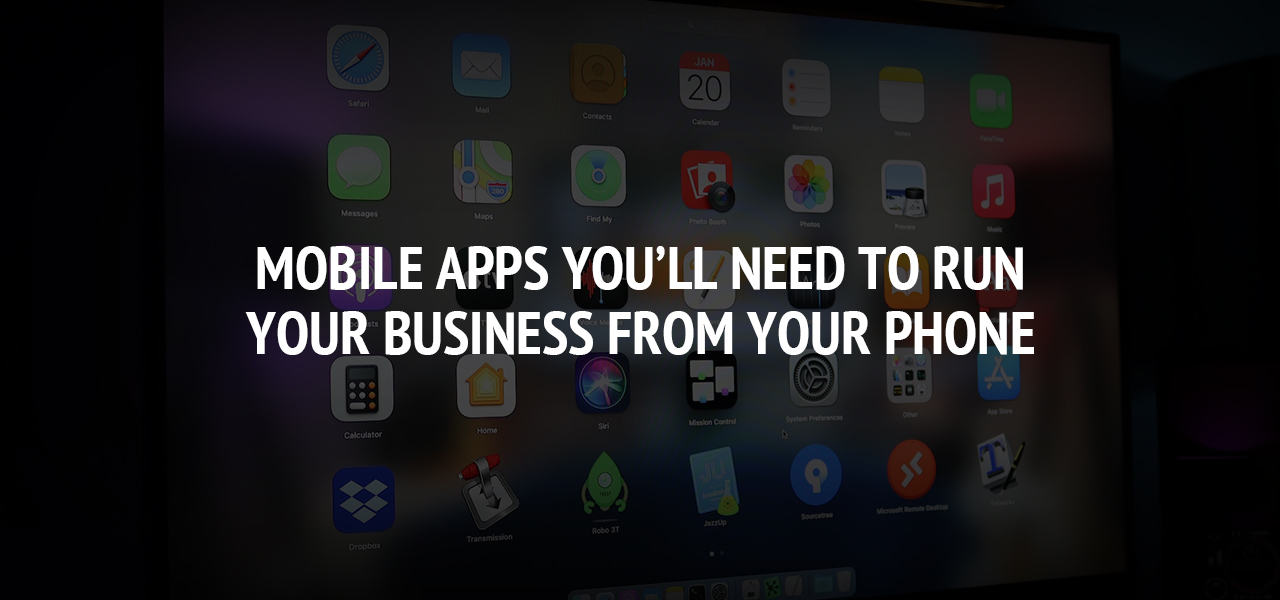 Mobile Apps You’ll Need To Run Your Business From Your Phone