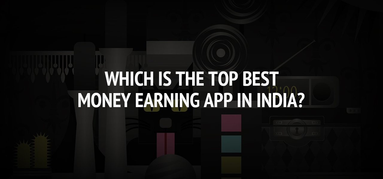 Which Is The Top Best Money Earning App In India?