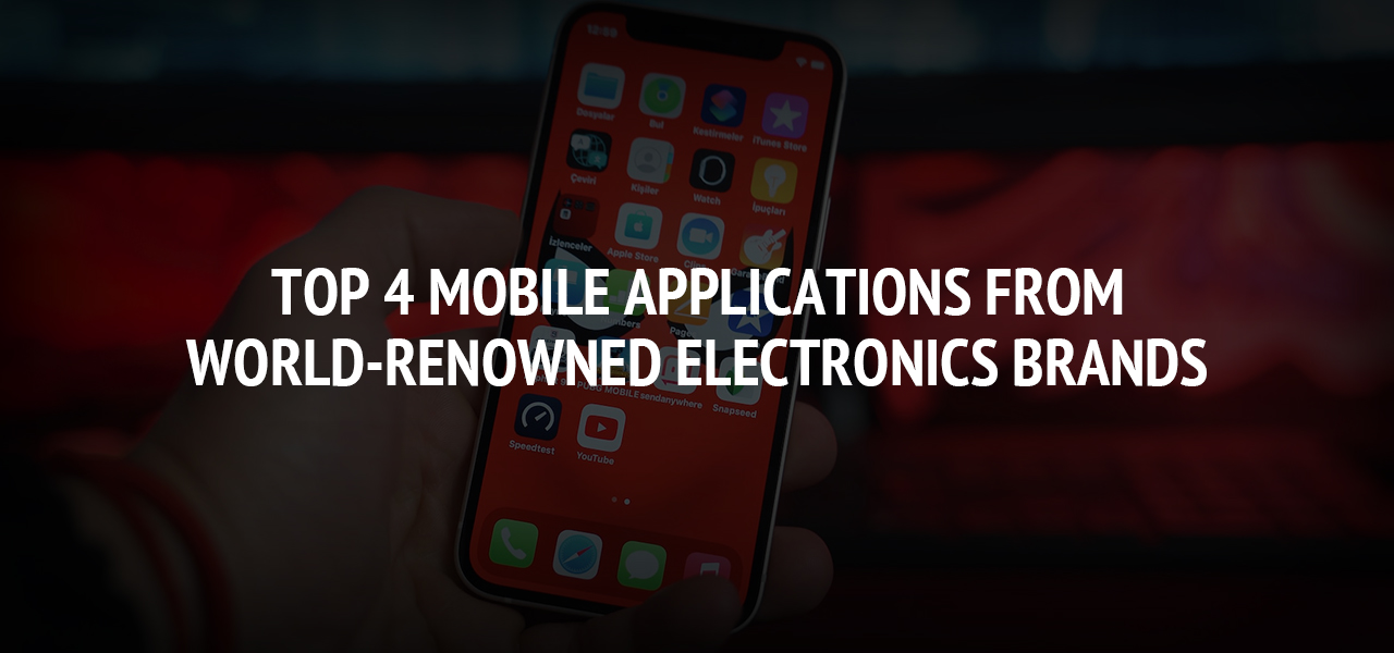 Top 4 Mobile Applications From World-Renowned Electronics Brands