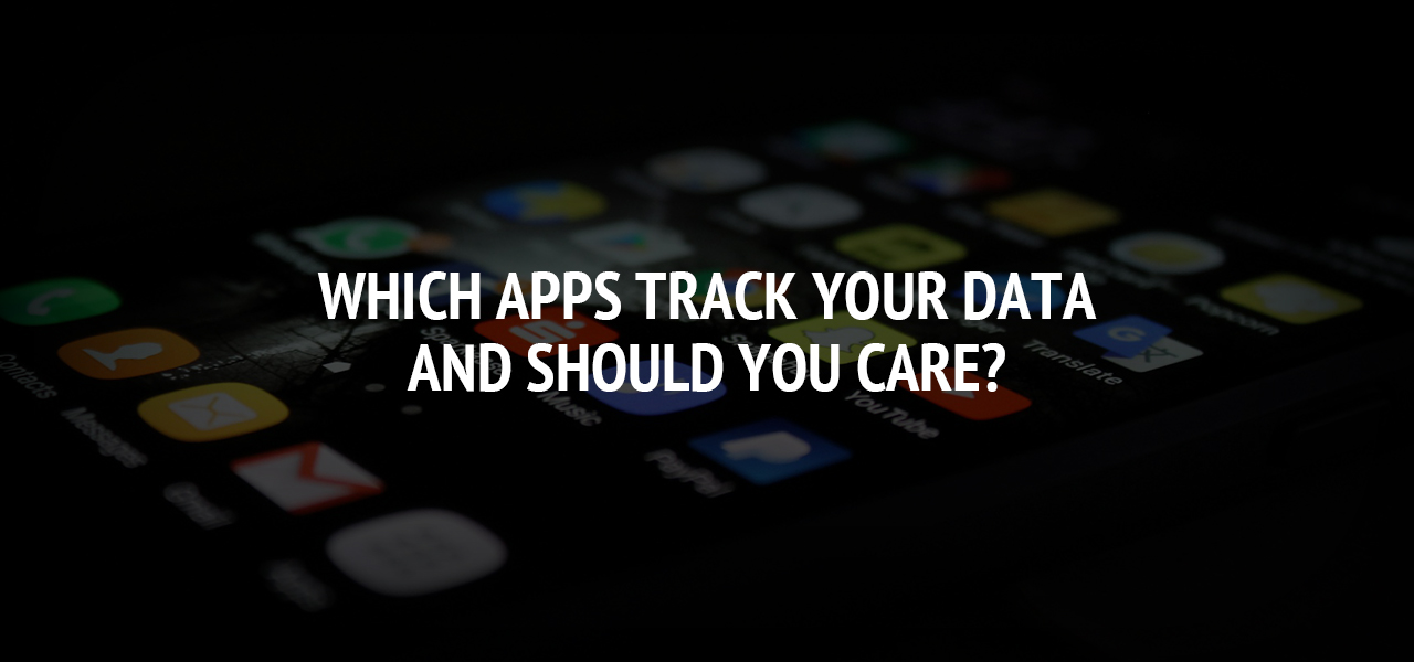 Which Apps Track Your Data – And Should You Care?