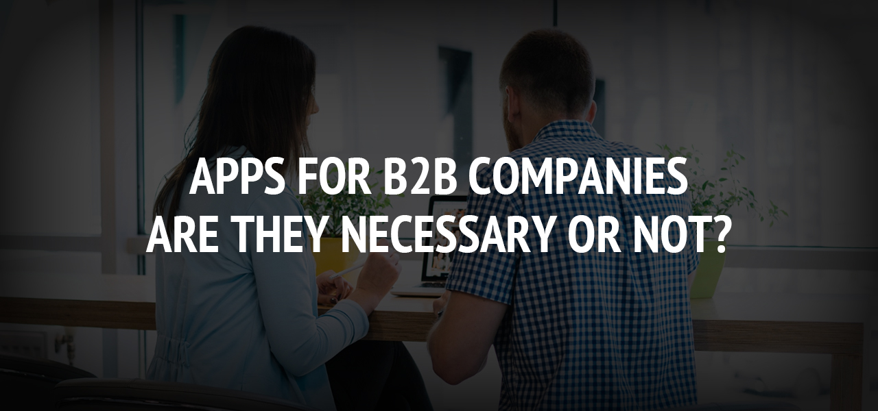 Apps for B2B Companies: Are They Necessary or Not?