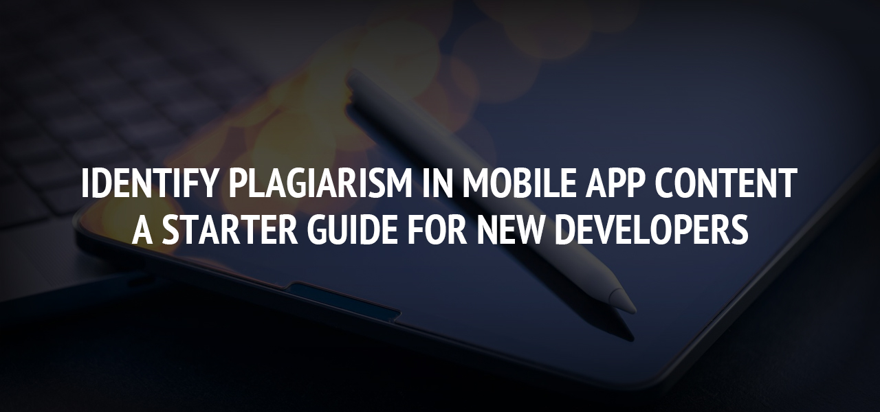 Identify Plagiarism in Mobile App Content: A Starter Guide for New Developers