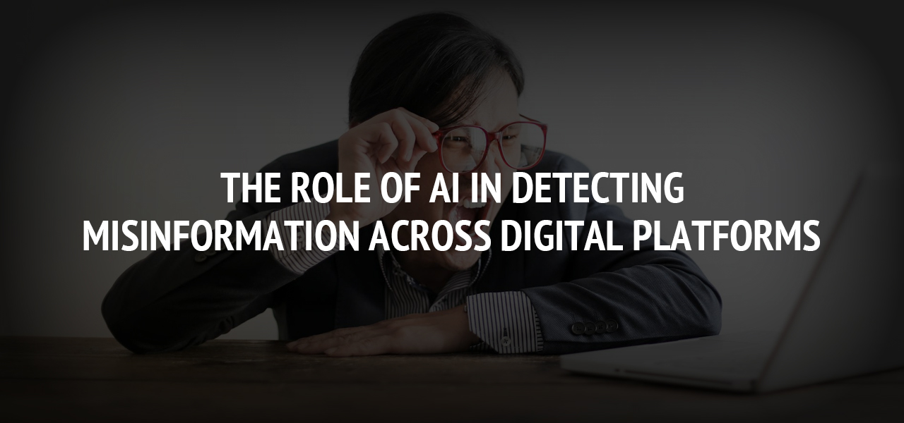 The Role of AI in Detecting Misinformation Across Digital Platforms