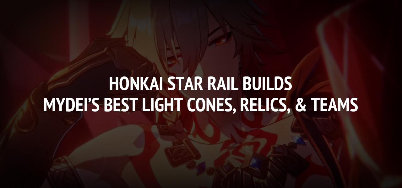 Honkai Star Rail Builds: Mydei’s Best Light Cones, Relics, & Teams